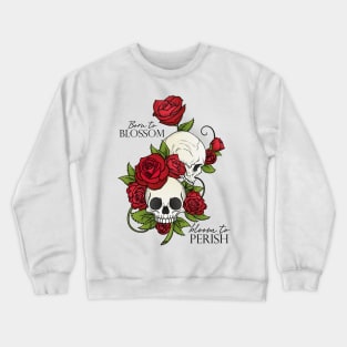 Born to Blossom, Bloom to Perish Crewneck Sweatshirt